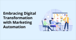 Embracing Digital Transformation with Marketing Automation
